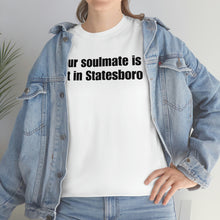 Load image into Gallery viewer, Your Soulmate Is Not In Statesboro Tee
