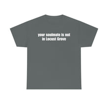 Load image into Gallery viewer, Your Soulmate Is Not In Locust Grove Tee
