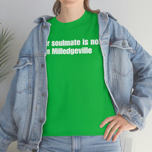 Load image into Gallery viewer, Your Soulmate Is Not In Milledgeville Tee
