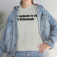 Load image into Gallery viewer, Your Soulmate Is Not In McDonough Tee
