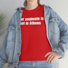 Load image into Gallery viewer, Your Soulmate Is Not In Athens Tee
