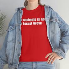 Load image into Gallery viewer, Your Soulmate Is Not In Locust Grove Tee
