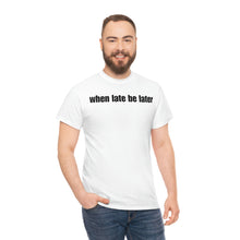 Load image into Gallery viewer, When Late Be Later Single Line Tee
